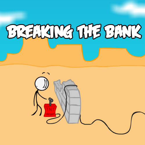 Breaking the Bank